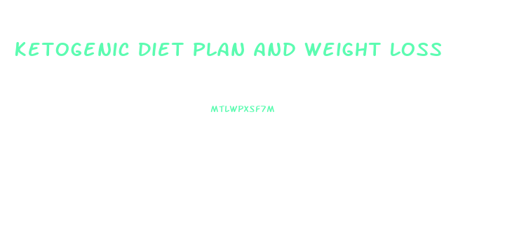 Ketogenic Diet Plan And Weight Loss