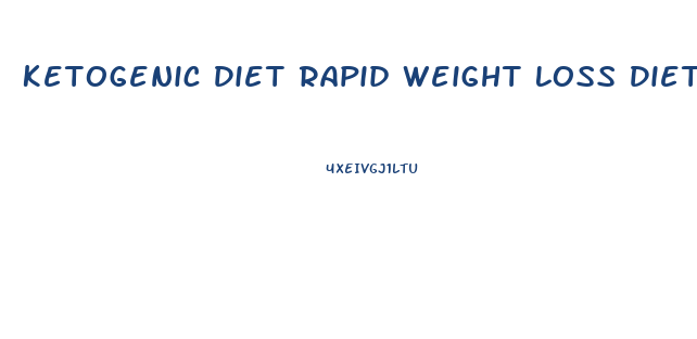 Ketogenic Diet Rapid Weight Loss Diet Plan