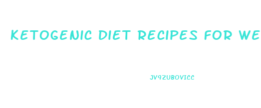 Ketogenic Diet Recipes For Weight Loss