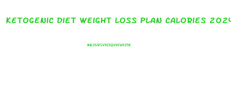 Ketogenic Diet Weight Loss Plan Calories 2024