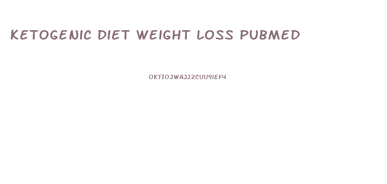 Ketogenic Diet Weight Loss Pubmed