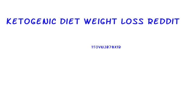 Ketogenic Diet Weight Loss Reddit