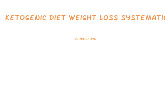 Ketogenic Diet Weight Loss Systematic