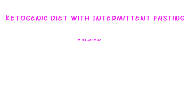 Ketogenic Diet With Intermittent Fasting Weight Loss