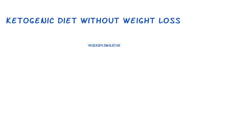 Ketogenic Diet Without Weight Loss