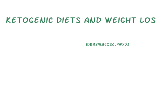 Ketogenic Diets And Weight Loss Google Scholar