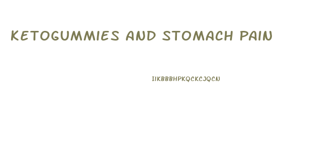 Ketogummies And Stomach Pain