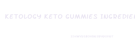 Ketology Keto Gummies Ingredients List
