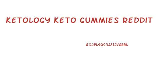 Ketology Keto Gummies Reddit