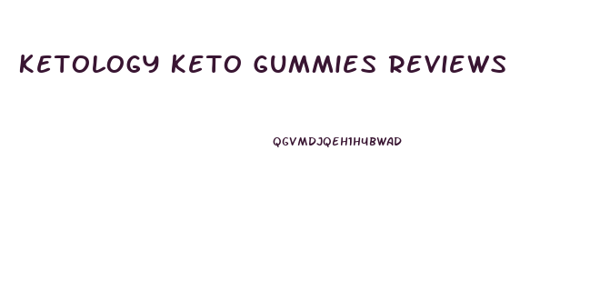 Ketology Keto Gummies Reviews