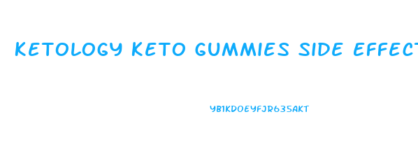 Ketology Keto Gummies Side Effects