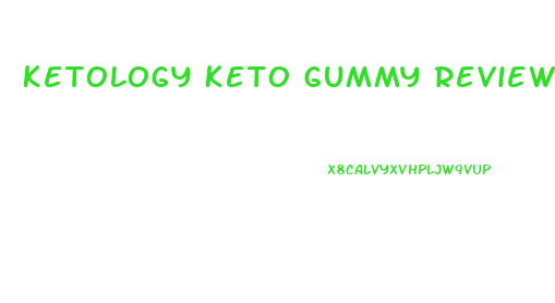 Ketology Keto Gummy Reviews