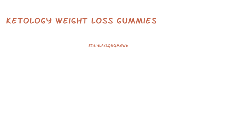 Ketology Weight Loss Gummies