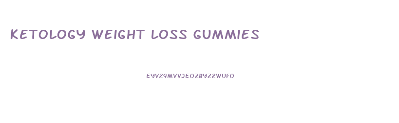 Ketology Weight Loss Gummies