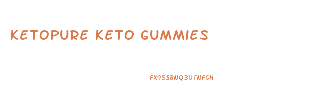 Ketopure Keto Gummies