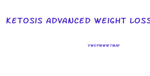 Ketosis Advanced Weight Loss Pills