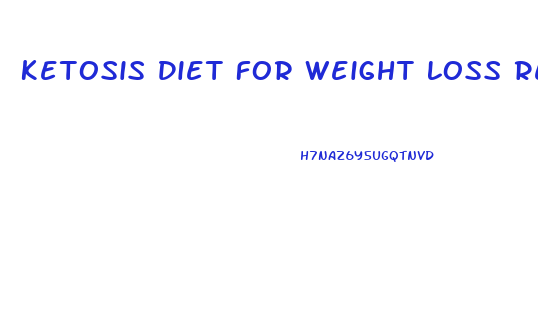 Ketosis Diet For Weight Loss Results