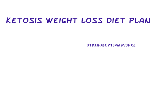 Ketosis Weight Loss Diet Plan
