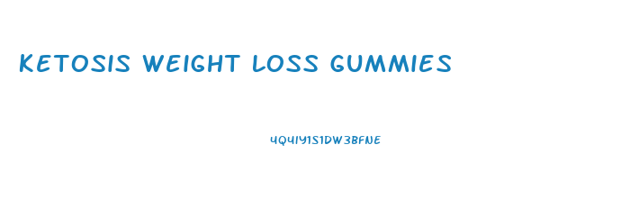 Ketosis Weight Loss Gummies