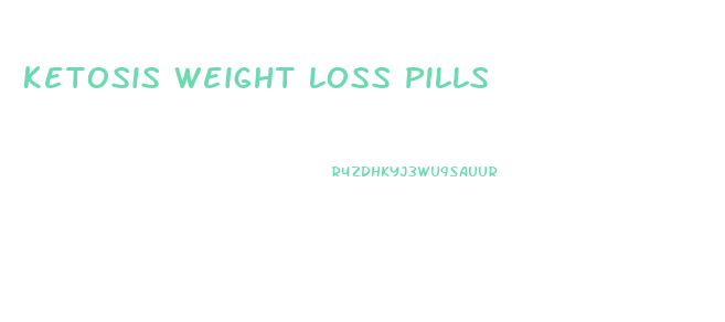 Ketosis Weight Loss Pills