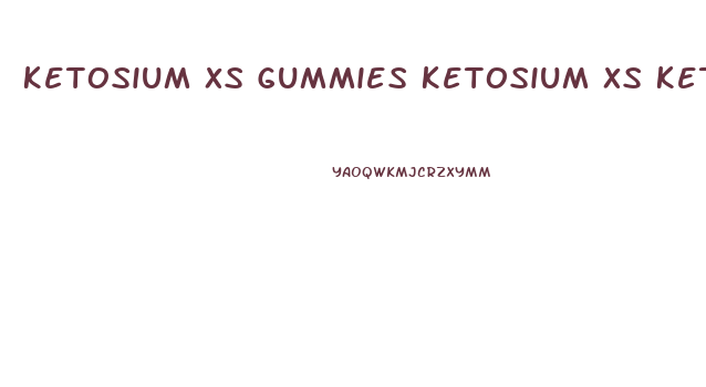 Ketosium Xs Gummies Ketosium Xs Keto Gummies Details