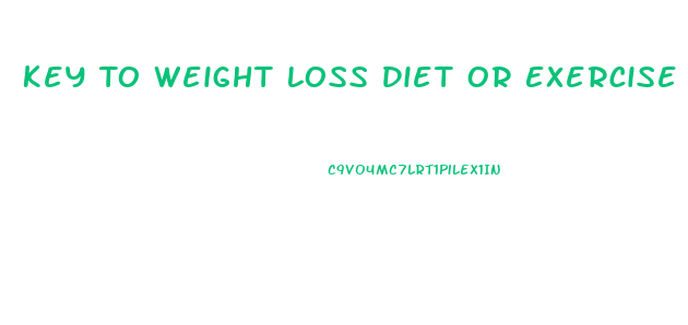 Key To Weight Loss Diet Or Exercise