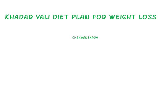 Khadar Vali Diet Plan For Weight Loss