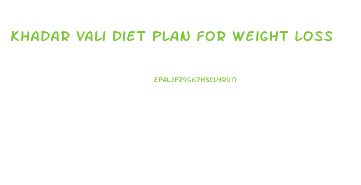 Khadar Vali Diet Plan For Weight Loss