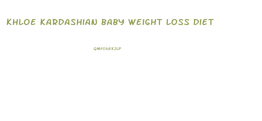 Khloe Kardashian Baby Weight Loss Diet