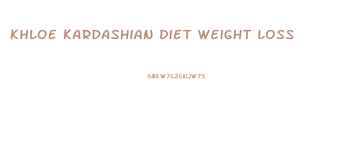 Khloe Kardashian Diet Weight Loss