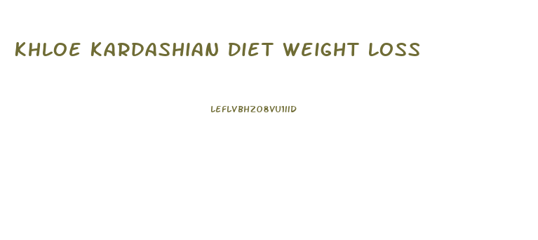 Khloe Kardashian Diet Weight Loss