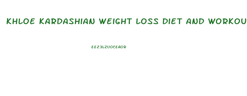Khloe Kardashian Weight Loss Diet And Workout