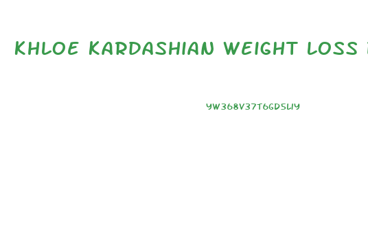 Khloe Kardashian Weight Loss Diet