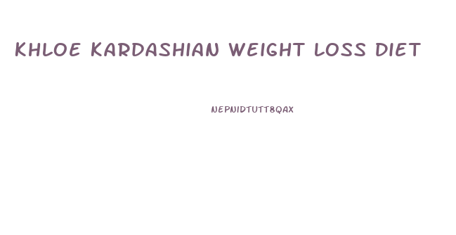 Khloe Kardashian Weight Loss Diet