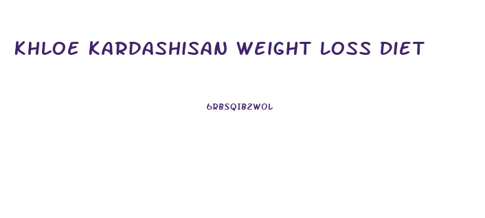 Khloe Kardashisan Weight Loss Diet