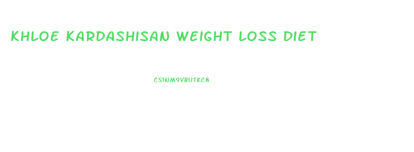 Khloe Kardashisan Weight Loss Diet