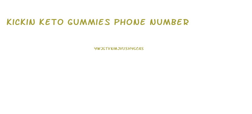 Kickin Keto Gummies Phone Number