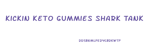 Kickin Keto Gummies Shark Tank