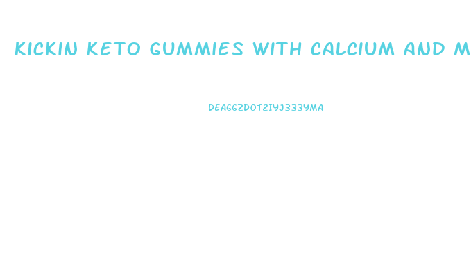 Kickin Keto Gummies With Calcium And Magnesium