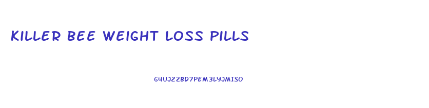 Killer Bee Weight Loss Pills