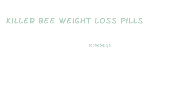 Killer Bee Weight Loss Pills
