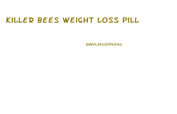 Killer Bees Weight Loss Pill