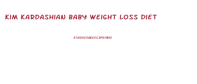 Kim Kardashian Baby Weight Loss Diet