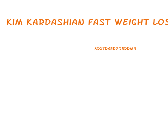 Kim Kardashian Fast Weight Loss Diet