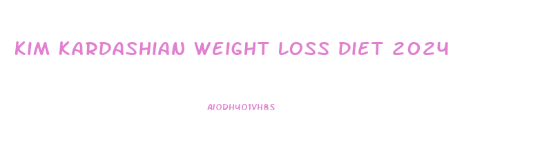 Kim Kardashian Weight Loss Diet 2024