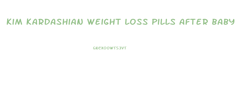 Kim Kardashian Weight Loss Pills After Baby