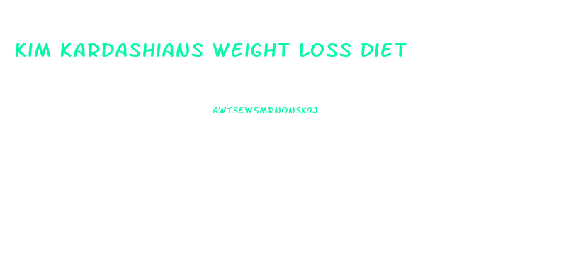 Kim Kardashians Weight Loss Diet