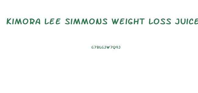 Kimora Lee Simmons Weight Loss Juice Diet